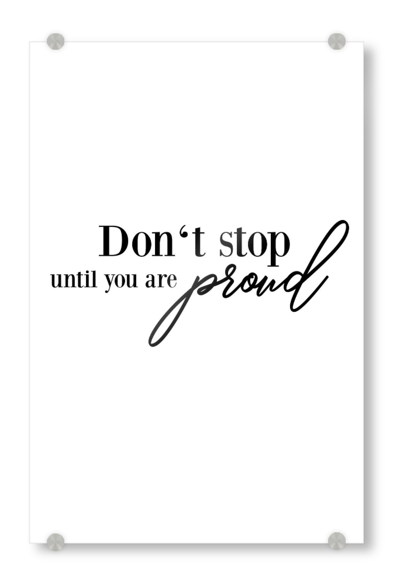Acrylglasbild "Don't stop until you are proud" artboxONE - Typografie,Schwarzweiß - Strong women,Stop,Proud