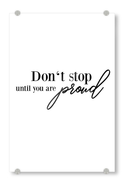 Acrylglasbild "Don't stop until you are proud" artboxONE - Typografie,Schwarzweiß - Strong women,Stop,Proud