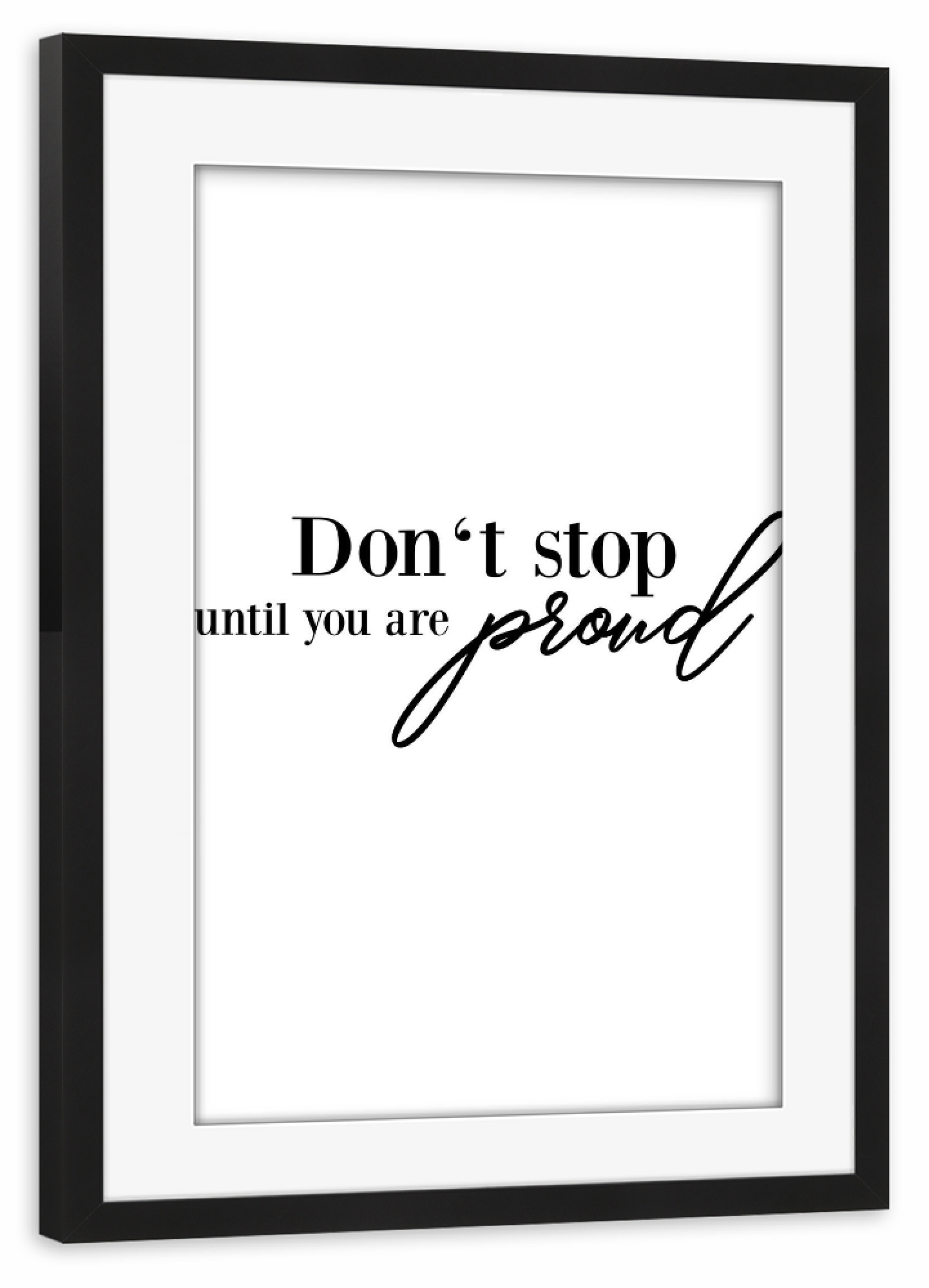 Poster mit Rahmen schwarz "Don't stop until you are proud" artboxONE - Typografie,Schwarzweiß - Strong women,Stop,Proud