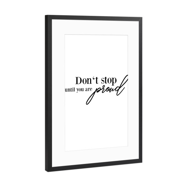 Poster mit Rahmen Schwarz (Metallic) "Don't stop until you are proud" artboxONE - Typografie,Schwarzweiß - Strong women,Stop,Proud