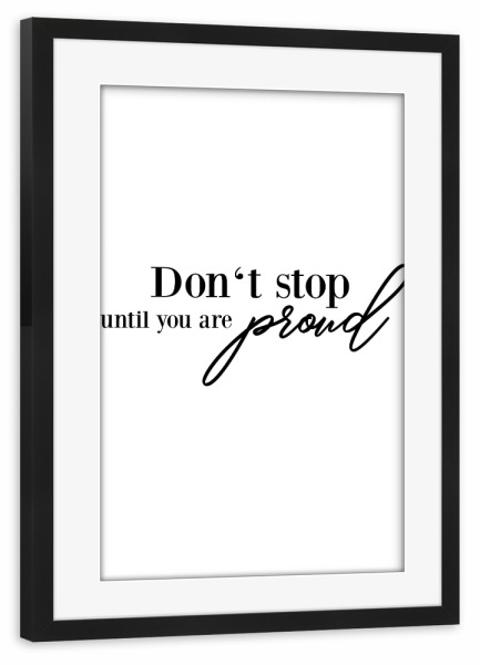 Poster mit Rahmen schwarz "Don't stop until you are proud" artboxONE - Typografie,Schwarzweiß - Strong women,Stop,Proud
