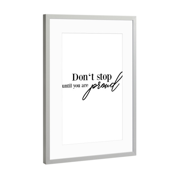 Poster mit Rahmen Silber "Don't stop until you are proud" artboxONE - Typografie,Schwarzweiß - Strong women,Stop,Proud