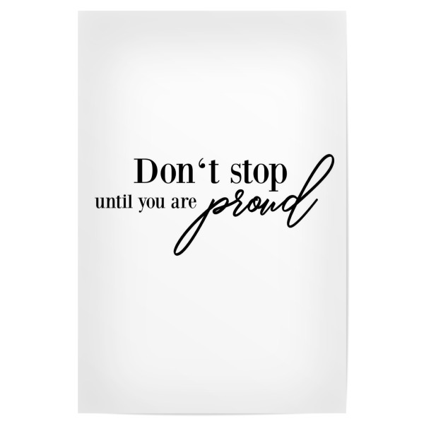 Poster "Don't stop until you are proud" artboxONE - Typografie,Schwarzweiß - Strong women,Stop,Proud