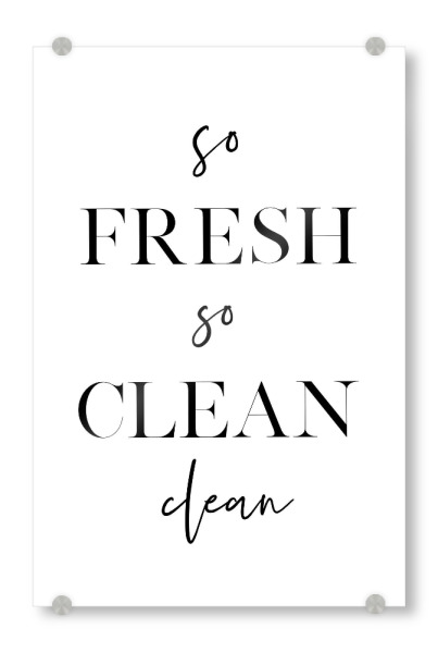 Acrylglasbild "So Fresh So Clean" artboxONE - Typografie,Schwarzweiß - Fresh,Clean,Home