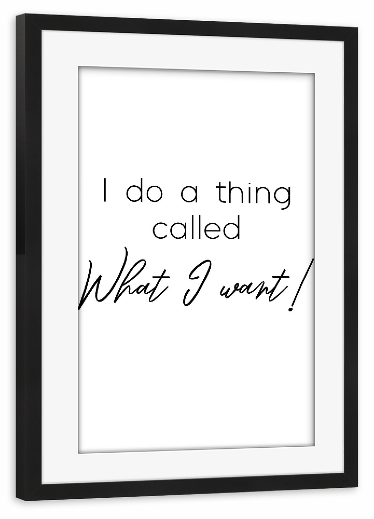 Poster mit Rahmen schwarz "What I want!" artboxONE - Typografie,Schwarzweiß - Strong women,Starke frauen,Frauenpower,Unabhängigkeit,Unabhängig