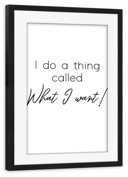 Poster mit Rahmen schwarz "What I want!" artboxONE - Typografie,Schwarzweiß - Strong women,Starke frauen,Frauenpower,Unabhängigkeit,Unabhängig