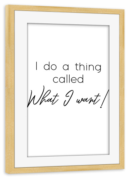Poster mit Rahmen kiefer "What I want!" artboxONE - Typografie,Schwarzweiß - Strong women,Starke frauen,Frauenpower,Unabhängigkeit,Unabhängig
