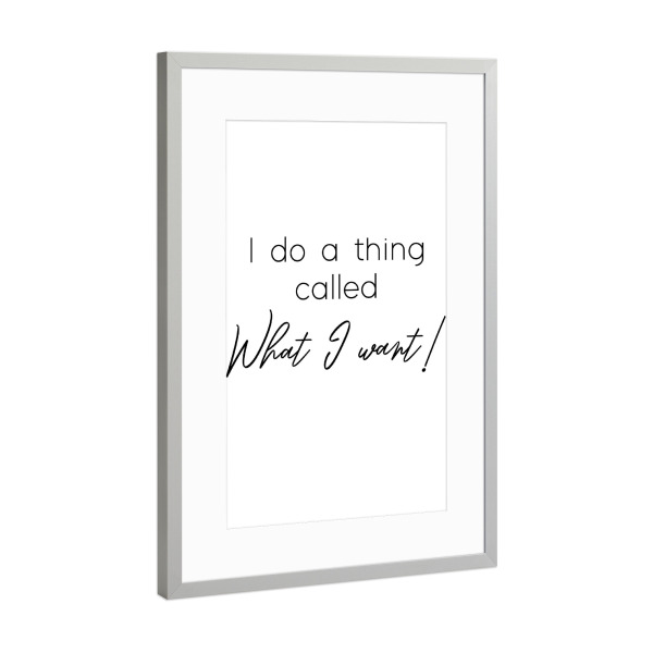 Poster mit Rahmen Silber "What I want!" artboxONE - Typografie,Schwarzweiß - Strong women,Starke frauen,Frauenpower,Unabhängigkeit,Unabhängig
