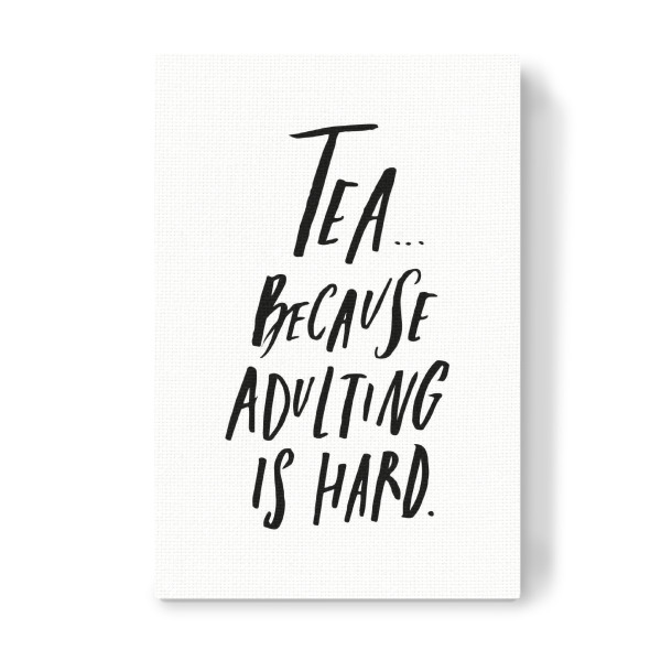 Leinwandbild "Tea Cause Adulting Is Hard" artboxONE - Typografie,Essen & Trinken,Schwarzweiß - Funny,Quote,Adult,Tea
