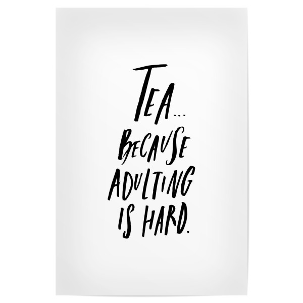 Poster "Tea Cause Adulting Is Hard" artboxONE - Typografie,Essen & Trinken,Schwarzweiß - Funny,Quote,Adult,Tea