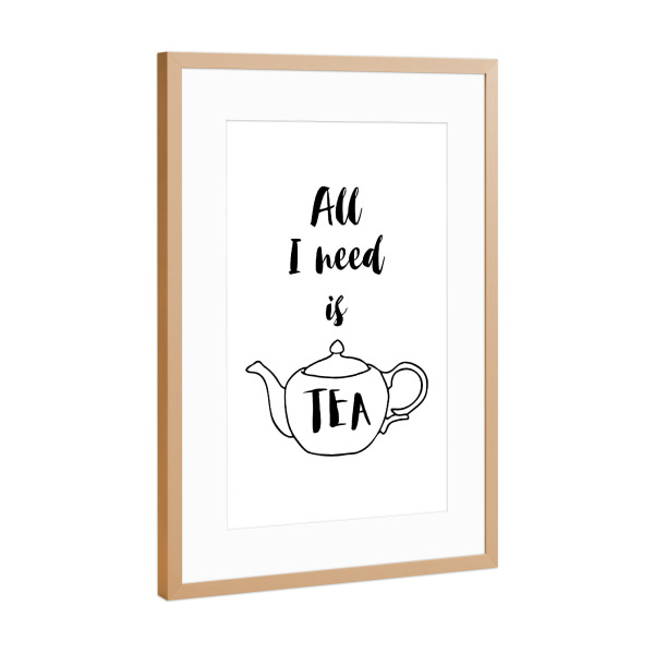 Poster mit Rahmen Kupfer "All I need is Tea" artboxONE - Typografie,Essen & Trinken,Schwarzweiß - Tea,Tea lover,Tea addict,Tea quotes,Teapot