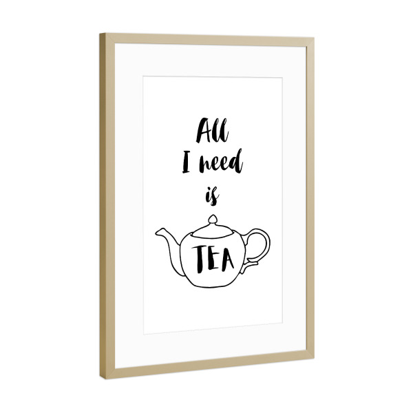 Poster mit Rahmen Gold "All I need is Tea" artboxONE - Typografie,Essen & Trinken,Schwarzweiß - Tea,Tea lover,Tea addict,Tea quotes,Teapot