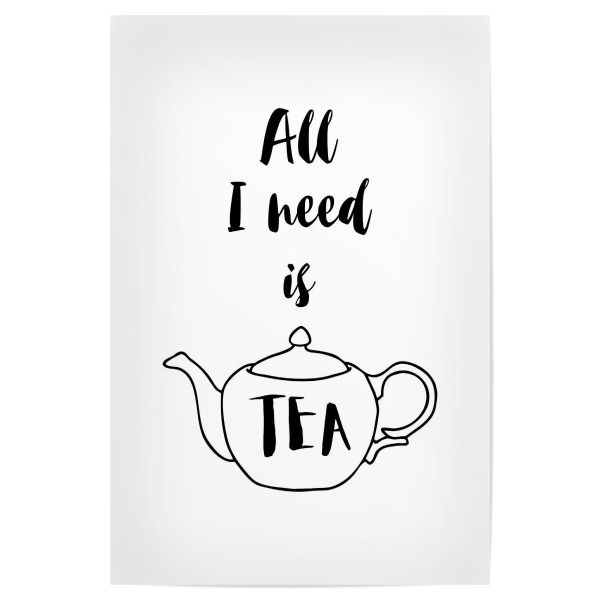 Poster 30x20 cm "All I need is Tea" artboxONE - Typografie,Essen & Trinken,Schwarzweiß - Tea,Tea lover,Tea addict,Tea quotes,Teapot