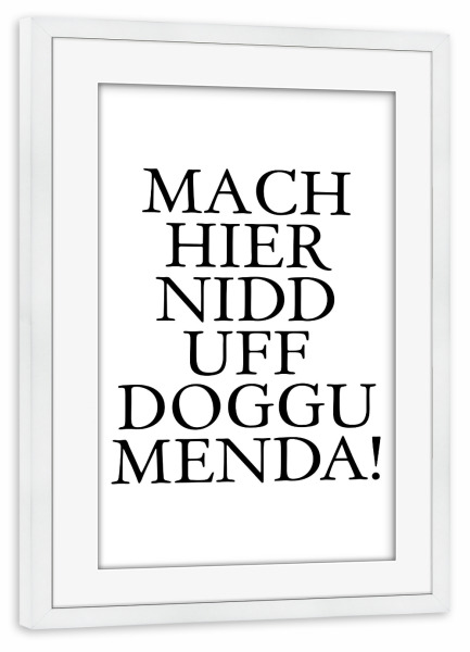 Poster mit Rahmen weiß "Doggumenda! Dialektbild Hessisch" artboxONE - Typografie,Schwarzweiß