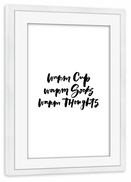 Poster mit Rahmen weiß "Warm Cup Socks Thoughts Tea Quote" artboxONE - Typografie,Essen & Trinken,Schwarzweiß - Winter,Good vibes,Tea