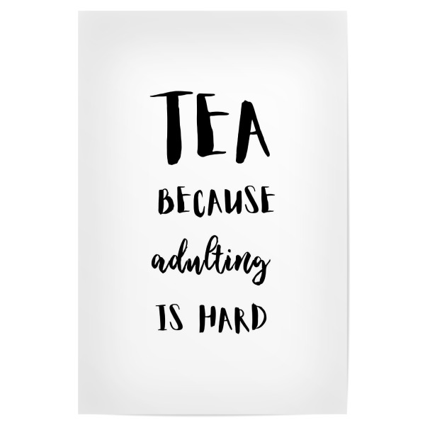 Poster "Tea because adulting is hard" artboxONE - Essen & Trinken,Schwarzweiß - Tea,Tea lover,Tea quotes,Tea addict