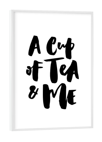 Poster mit weißem Rahmen "A Cup Of Tea & Me - Quote" artboxONE - Typografie,Schwarzweiß - Love,Lettering,Cute,Tea,Teacup,Tea addict