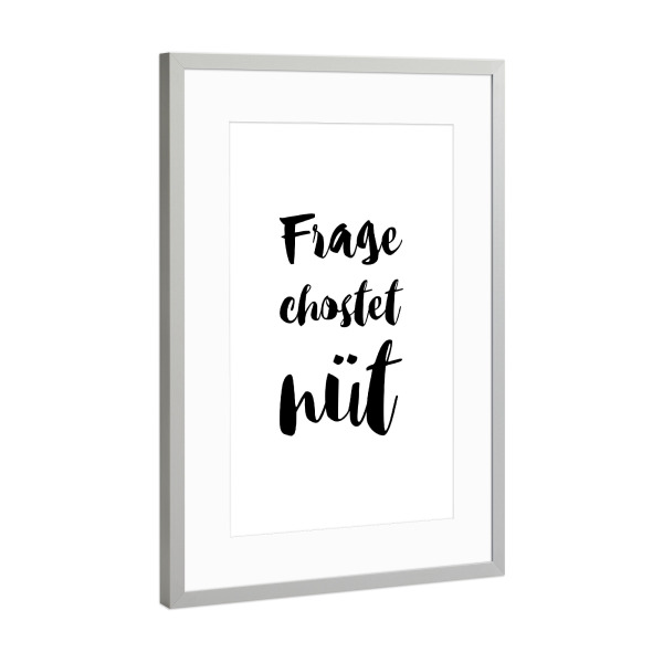 Poster mit Rahmen Silber "Frage chostet nüt" artboxONE - Typografie,Schwarzweiß