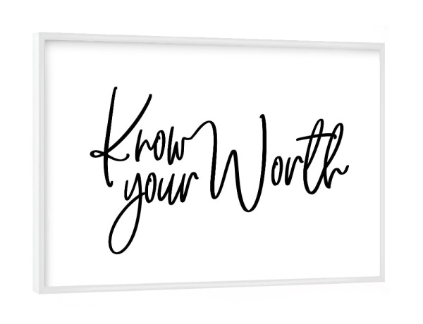 Poster mit weißem Rahmen "Know Your Worth" artboxONE - Typografie,Schwarzweiß