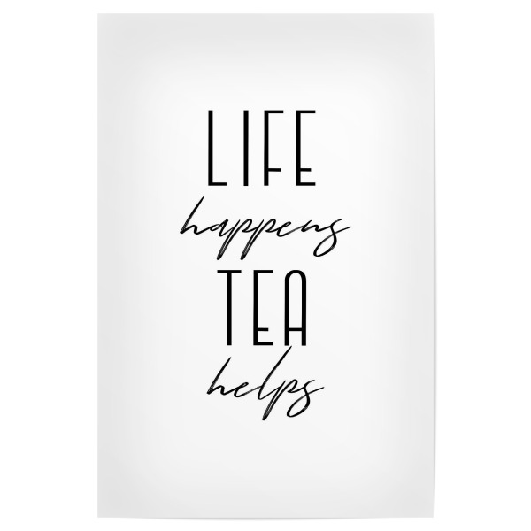 Poster "Life happens. Tea helps" artboxONE - Typografie,Essen & Trinken,Schwarzweiß - Tea,Life,Tea quotes,Tea lover,Tea addict