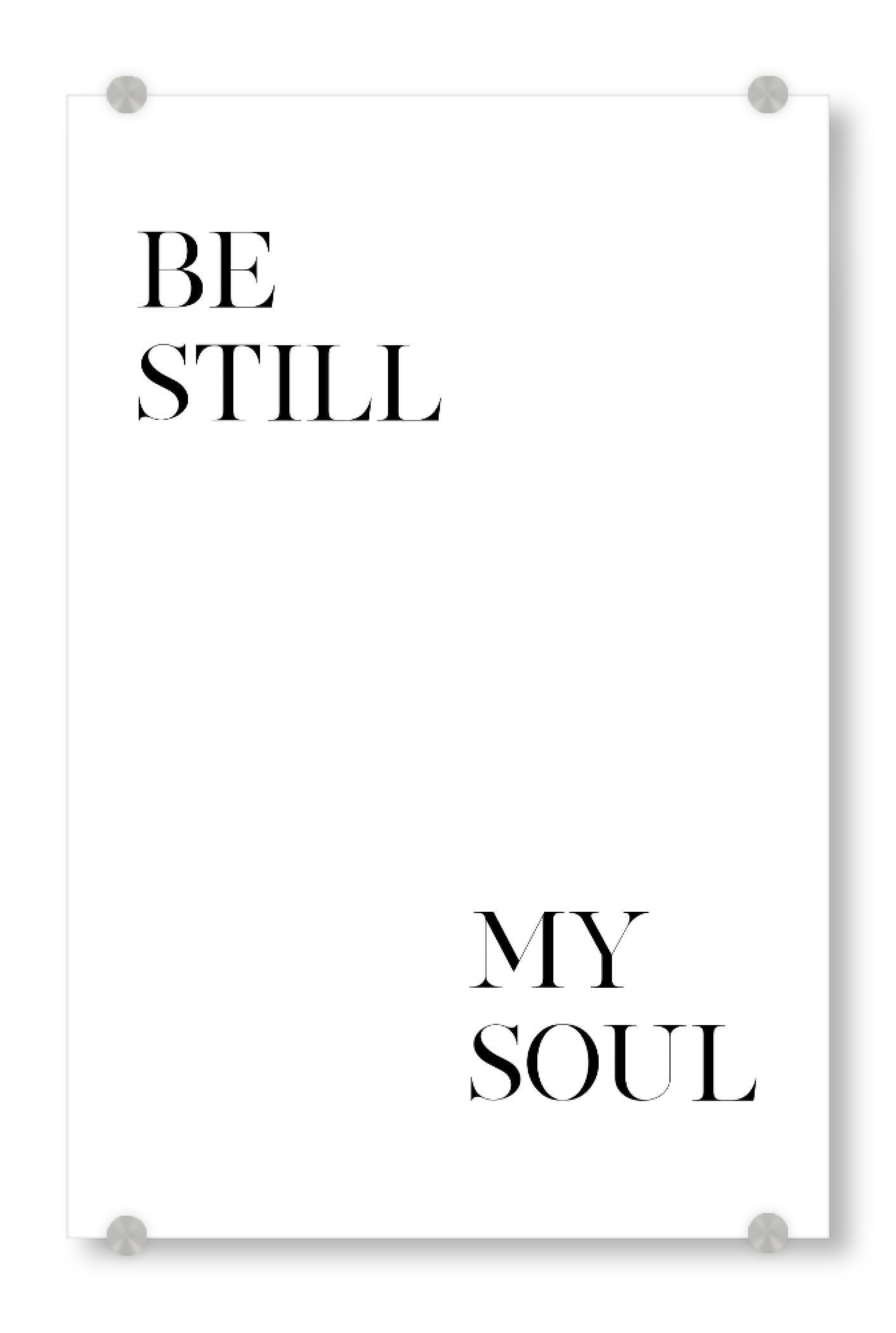 Acrylglasbild "Be Still My Soul Art" artboxONE - Typografie,Schwarzweiß,Liebe - Still,Soul,Motivation,Inspiration