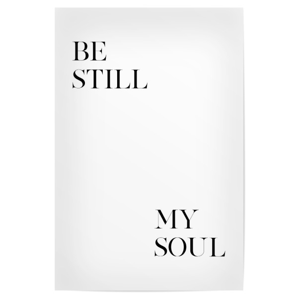 Poster "Be Still My Soul Art" artboxONE - Typografie,Schwarzweiß,Liebe - Still,Soul,Motivation,Inspiration