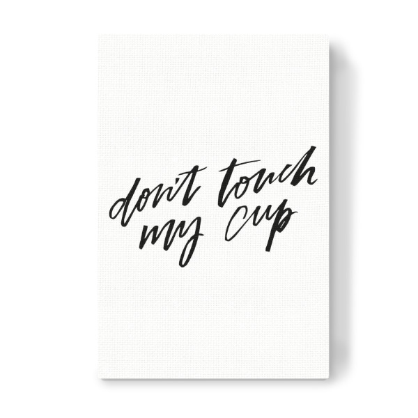 Leinwandbild "Don't Touch My Cup" artboxONE - Essen & Trinken,Schwarzweiß - Tea,Coffee,Quote