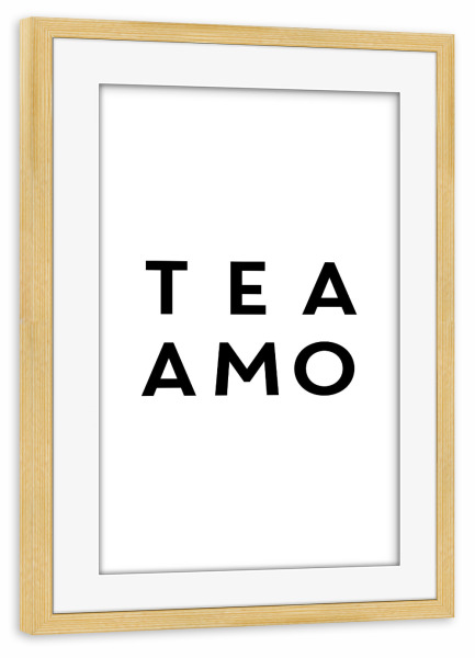 Poster mit Rahmen kiefer "Tea Amo - Typographic Funny Quote" artboxONE - Essen & Trinken,Schwarzweiß - Tea time,Ti amo,Love quote