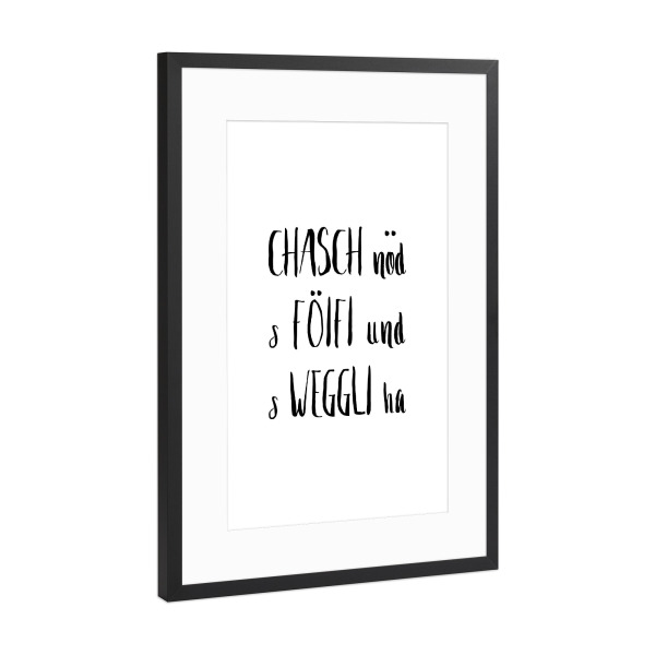 Poster mit Rahmen Schwarz (Metallic) "Chasch nöd s Föifi und s Weggli" artboxONE - Typografie,Schwarzweiß