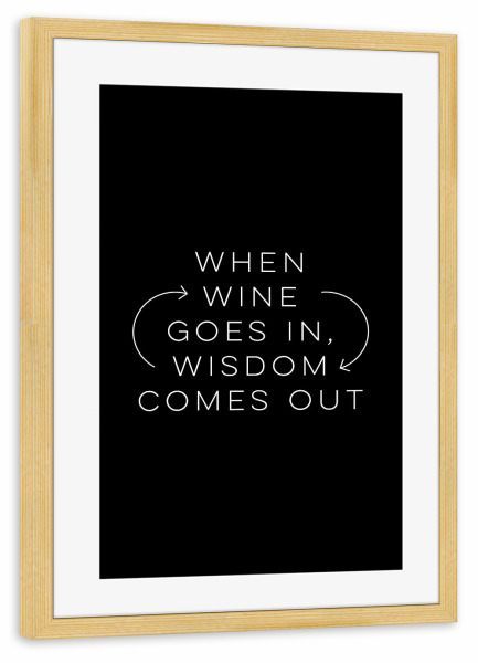 Poster mit Rahmen kiefer "Wine Wisdom" artboxONE - Typografie,Schwarzweiß,Essen & Trinken / Alkohol - Wine,Wisdom,Drink,Drinking,Alcohol
