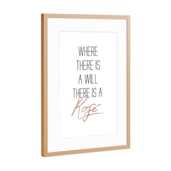 Poster mit Rahmen Kupfer "Where there is a will" artboxONE - Typografie,Essen & Trinken,Schwarzweiß - Rosé,Rose,Wine