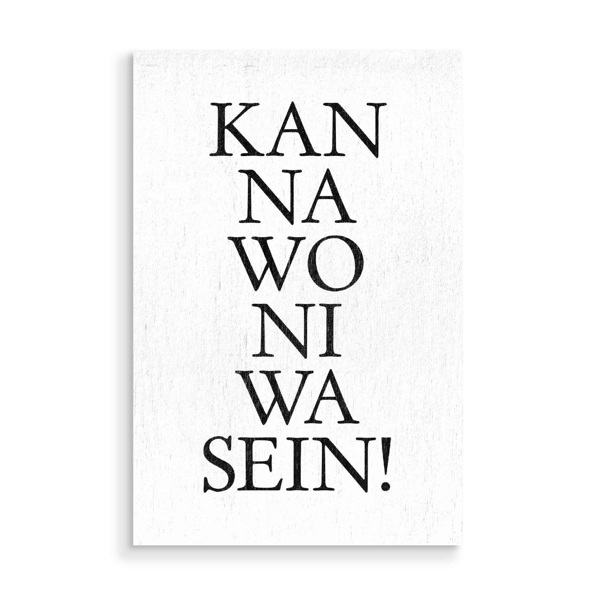 Holzbild "Kannawoniwasein!" artboxONE - Typografie,Schwarzweiß,Lustig - Hessen,Hessisch,Dialekt