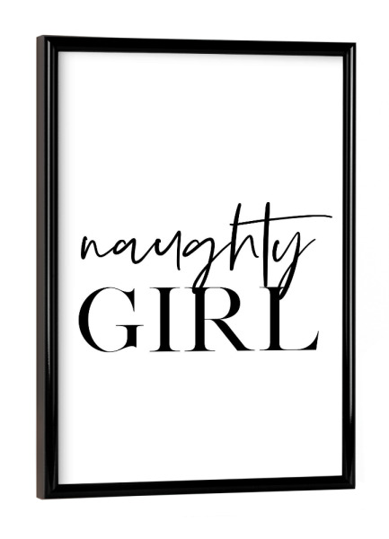 Poster mit schwarzem Rahmen "Naughty girl" artboxONE - Typografie,Schwarzweiß - Naughty,Girl