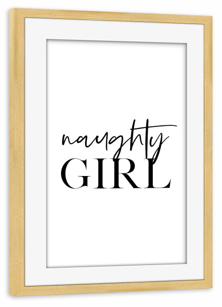 Poster mit Rahmen kiefer "Naughty girl" artboxONE - Typografie,Schwarzweiß - Naughty,Girl