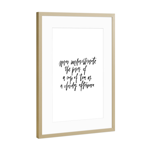 Poster mit Rahmen Gold "The Power Of A Cup Of Tea" artboxONE - Typografie,Schwarzweiß - Tea,Cloudy,Afternoon