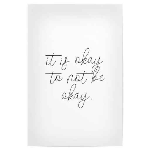 It is okay to not be okay