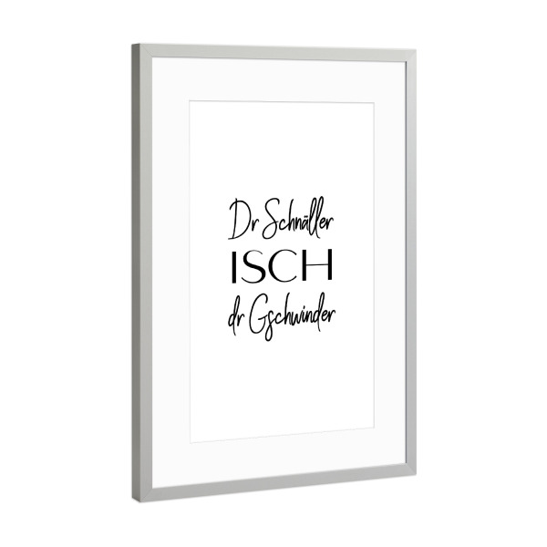 Poster mit Rahmen Silber "Dr Schnäller isch dr Gschwinder" artboxONE - Typografie,Schwarzweiß - Switzerland,Swiss,Schweiz,Schweizerdeutsch,Dialekt