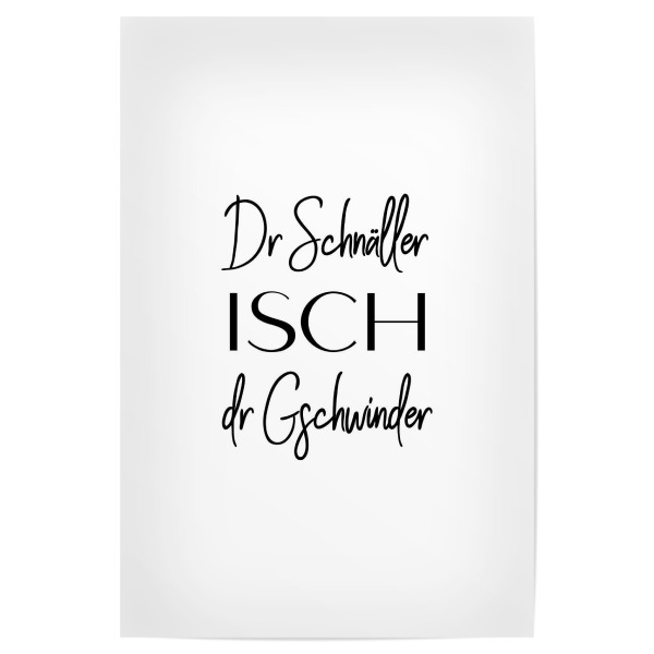 Poster "Dr Schnäller isch dr Gschwinder" artboxONE - Typografie,Schwarzweiß - Switzerland,Swiss,Schweiz,Schweizerdeutsch,Dialekt