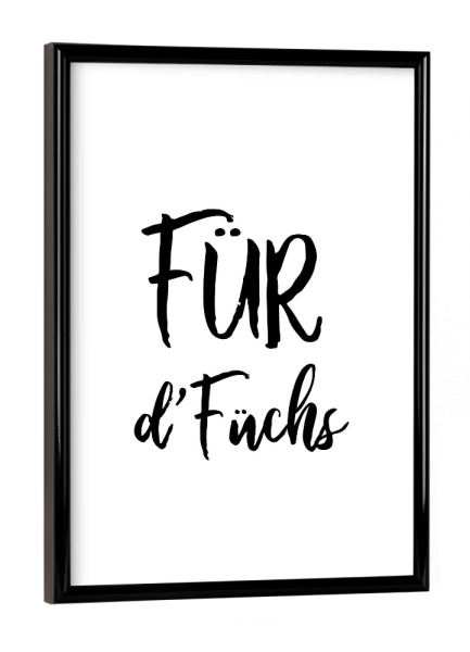 Poster mit schwarzem Rahmen "Für d’ Füchs" artboxONE - Typografie,Schwarzweiß - Switzerland,Swiss,Sprichwörter,Schweiz,Schwitzerdeutsch