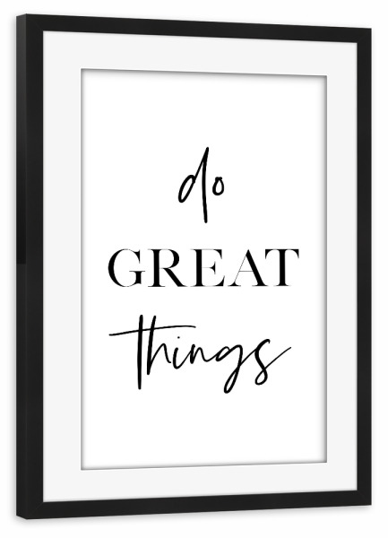 Poster mit Rahmen schwarz "Do Great Things" artboxONE - Typografie,Schwarzweiß - Great,Things,Motivation,Inspiration
