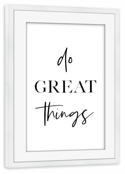 Poster mit Rahmen weiß "Do Great Things" artboxONE - Typografie,Schwarzweiß - Great,Things,Motivation,Inspiration