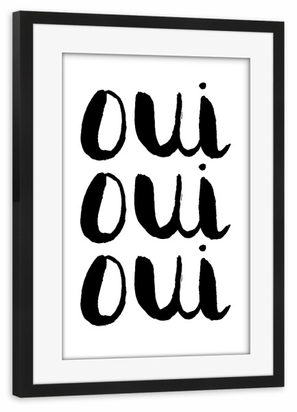 Poster mit Rahmen schwarz "Oui Oui Oui" artboxONE - Typografie,Schwarzweiß - Ja,Yes,Oui,Liebe,Optimismus