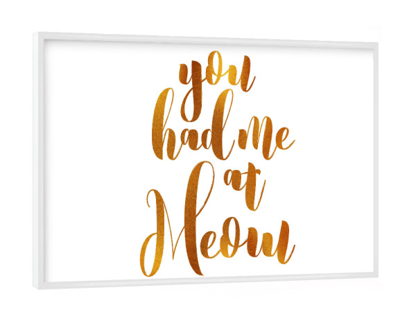 Poster mit weißem Rahmen "You had me at meow golden" artboxONE - Typografie - Cat love,Crazy cat lady,Meow,Calligraphy,Cat