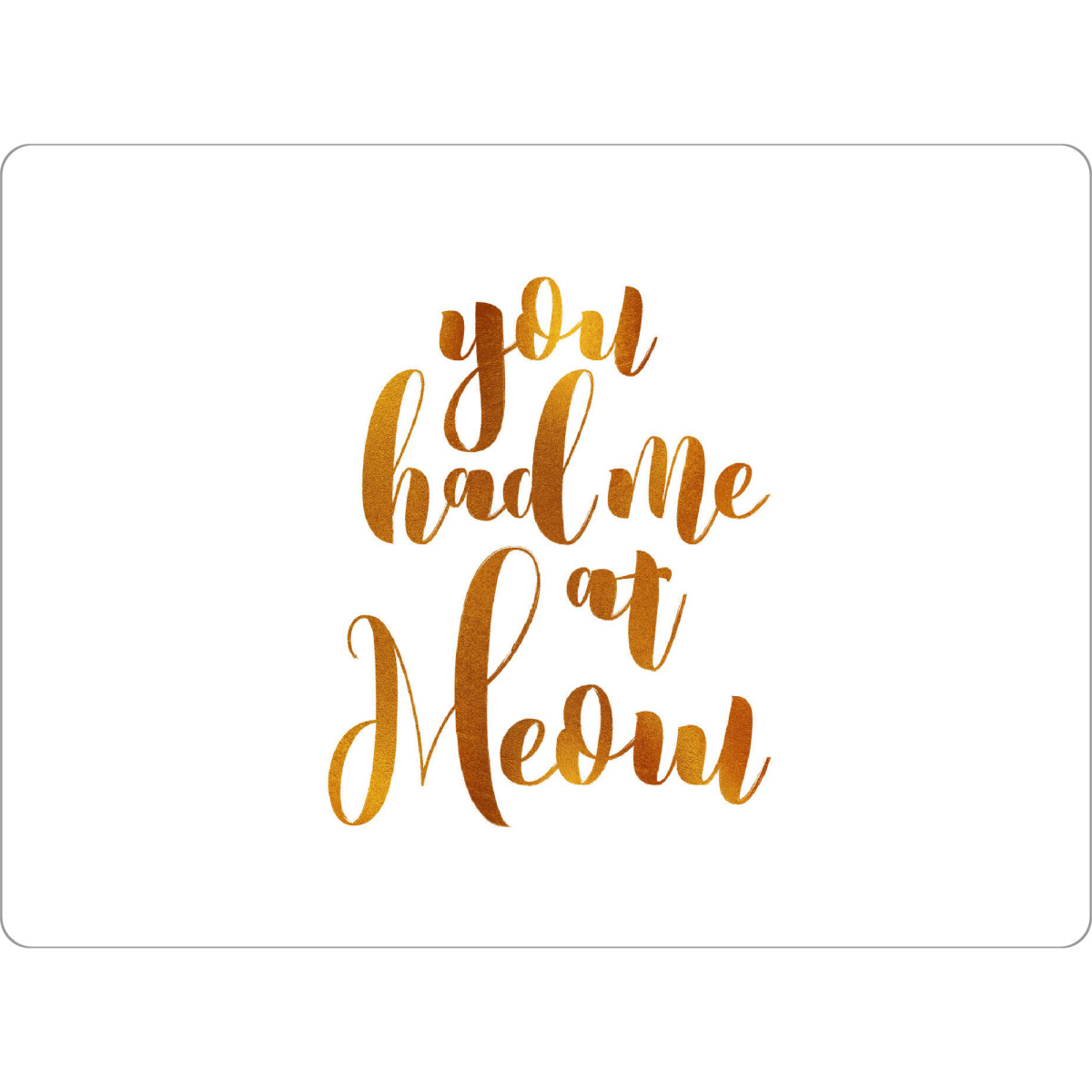 Tischset "You had me at meow golden" artboxONE - Typografie - Cat love,Crazy cat lady,Meow,Calligraphy,Cat - Bild cat love