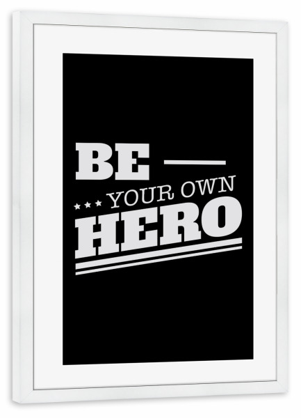 Poster mit Rahmen weiß "Be your own hero" artboxONE - Typografie,Schwarzweiß,Lehrersprüche,Sport / Motivation - Motivation,Slogans,Success,Sport,Hero