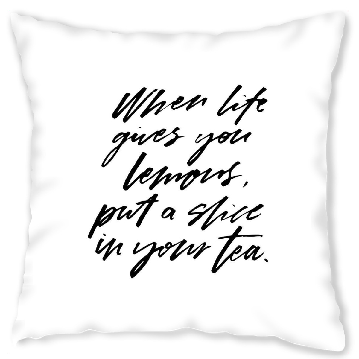 Design-Kissen "When Life Gives Lemons Tea Quote" artboxONE - Typografie,Essen & Trinken,Schwarzweiߟ - Cup,Inspiration,Tea