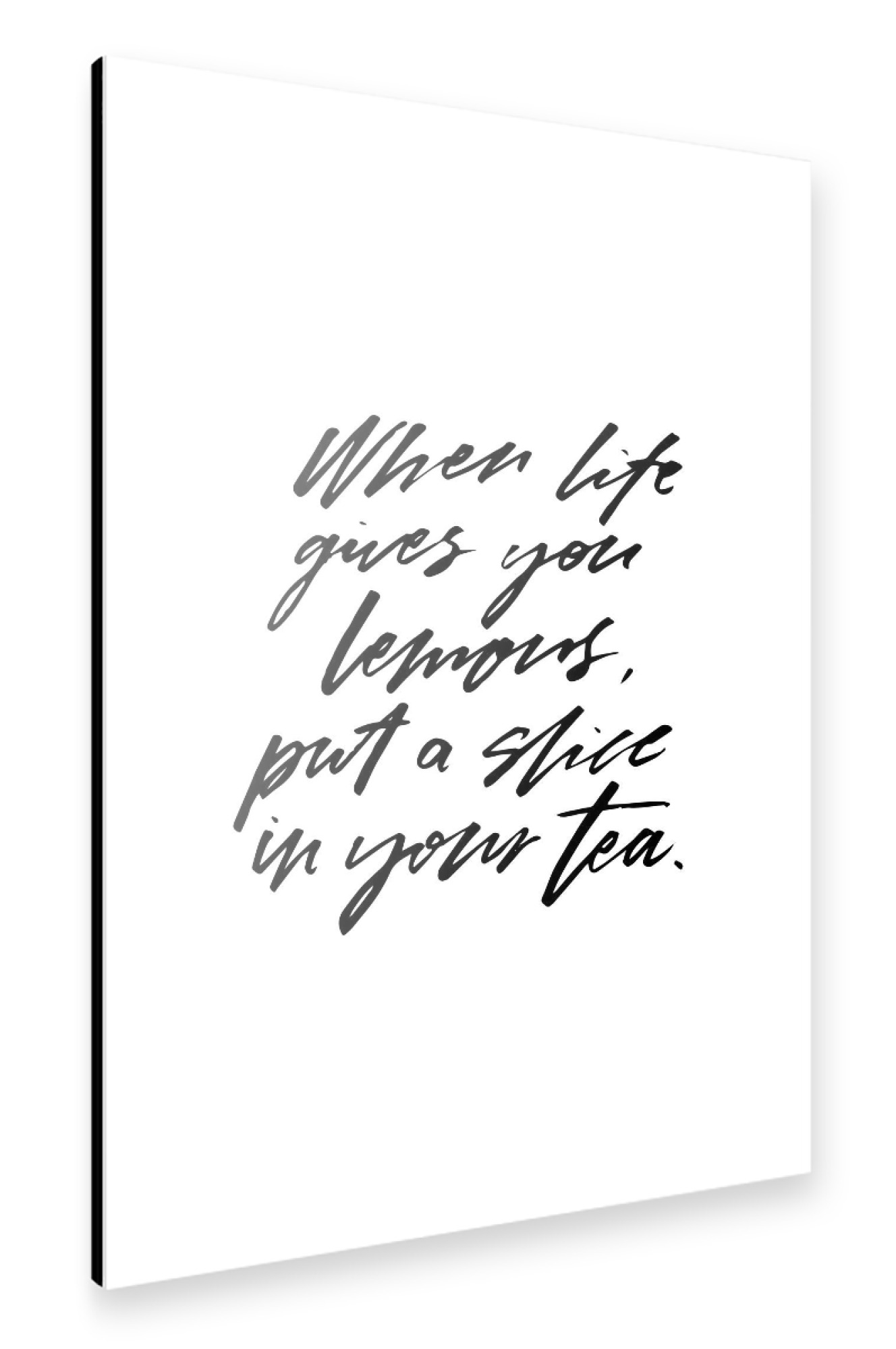 Alu-Dibond "When Life Gives Lemons Tea Quote" 75x50 cm artboxONE