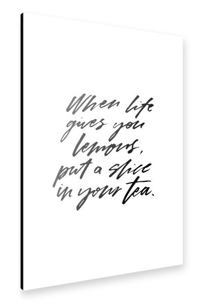 Alu-Dibond "When Life Gives Lemons Tea Quote" 30x20 cm artboxONE