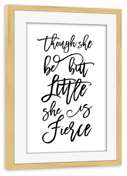 Poster mit Rahmen kiefer "Fierce" artboxONE - Typografie,Schwarzweiß - Little,Typography,Motivation,Strong