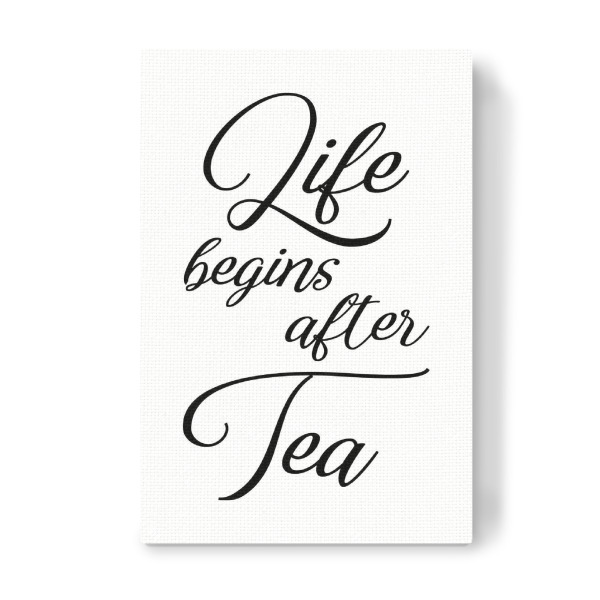 Leinwandbild "Life begins after Tea" artboxONE - Typografie,Schwarzweiß - Life,Tea,Quotes,Calligraphy